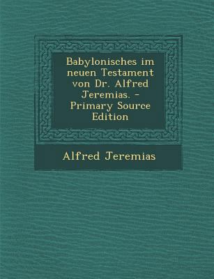 Babylonisches Im Neuen Testament Von Dr. Alfred... [German] 1294060694 Book Cover