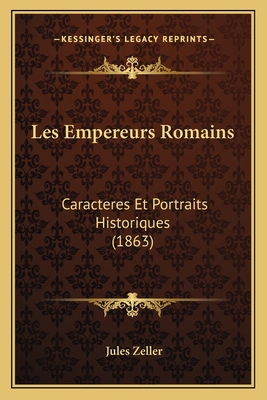 Les Empereurs Romains: Caracteres Et Portraits ... [French] 1167711114 Book Cover