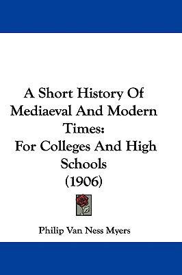 A Short History Of Mediaeval And Modern Times: ... 1437489761 Book Cover