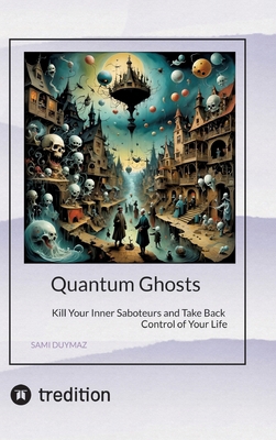 Quantum Ghosts: Kill Your Inner Saboteurs and T... 3384904745 Book Cover