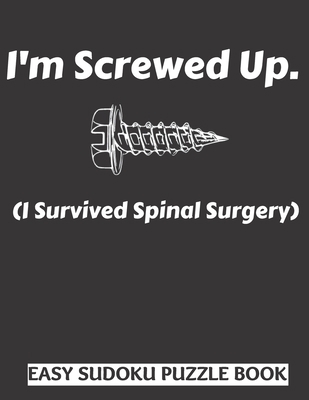 I'm Screwed Up, I Survived Spinal Surgery: Sudo... [Large Print] 1709023457 Book Cover