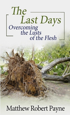 The Last Days: Overcoming the Lusts of the Flesh 1088165788 Book Cover