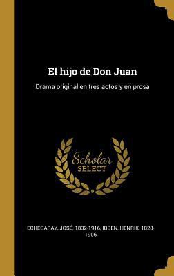 El hijo de Don Juan: Drama original en tres act... [Spanish] 0353698962 Book Cover