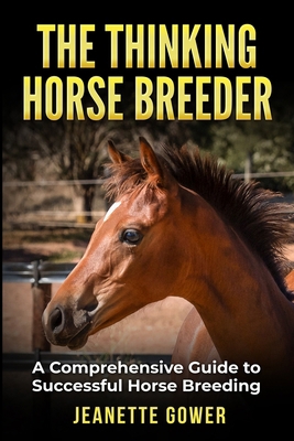 The Thinking Horse Breeder: A comprehensive gui... 1959555480 Book Cover