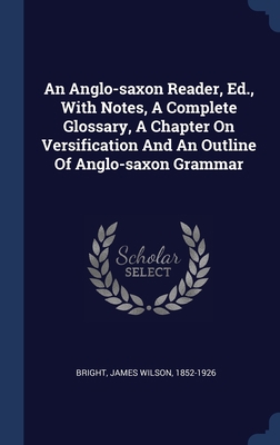 An Anglo-saxon Reader, Ed., With Notes, A Compl... 1340447800 Book Cover