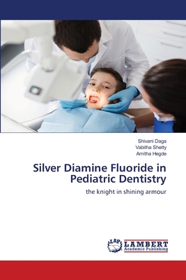 Silver Diamine Fluoride in Pediatric Dentistry 6200784574 Book Cover