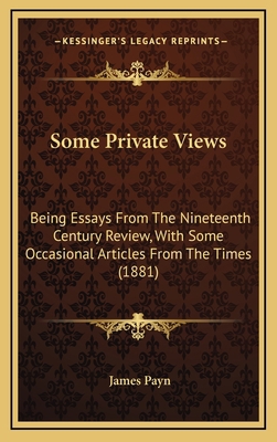 Some Private Views: Being Essays From The Ninet... 1165628783 Book Cover