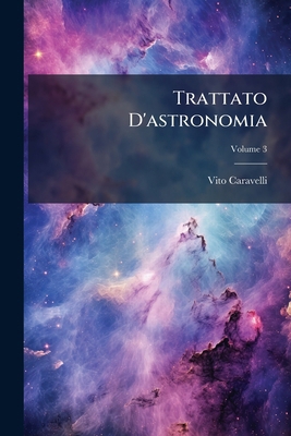 Trattato D'astronomia; Volume 3 [Italian] 1286561256 Book Cover