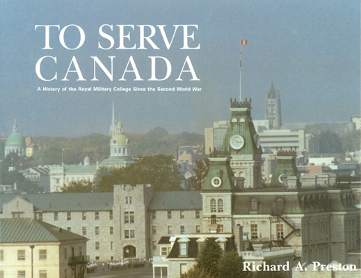 To Serve Canada: A History of the Royal Militar... 0776603272 Book Cover