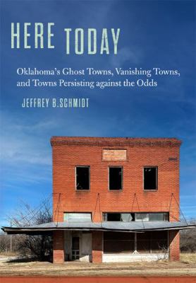 Here Today: Oklahoma's Ghost Towns, Vanishing T... 0806193727 Book Cover