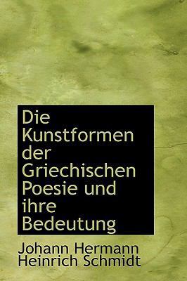 Die Kunstformen Der Griechischen Poesie Und Ihr... [German] 111545434X Book Cover