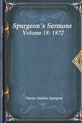 Spurgeon's Sermons Volume 18: 1872 1973416948 Book Cover