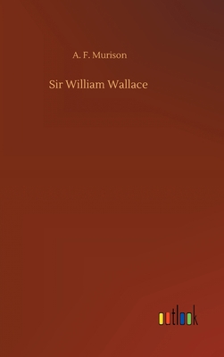 Sir William Wallace 3752442530 Book Cover