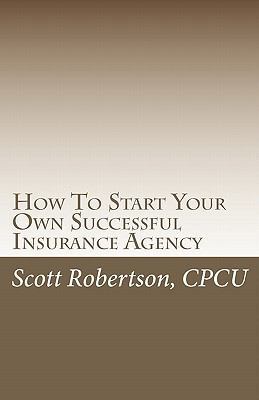 How To Start Your Own Successful Insurance Agency 0615365531 Book Cover