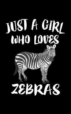 Just A Girl Who Loves Zebras: Animal Nature Col... 1077452306 Book Cover