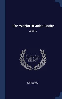 The Works Of John Locke; Volume 2 1340528258 Book Cover