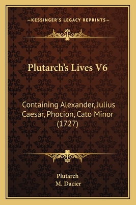 Plutarch's Lives V6: Containing Alexander, Juli... 1165806681 Book Cover