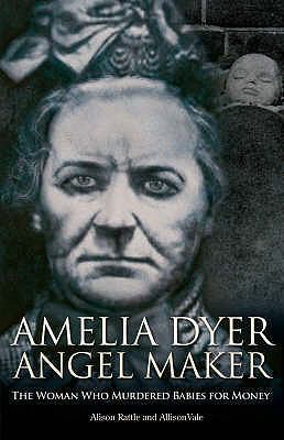 Amelia Dyer, Angel Maker: The Woman Who Murdere... 0233002243 Book Cover