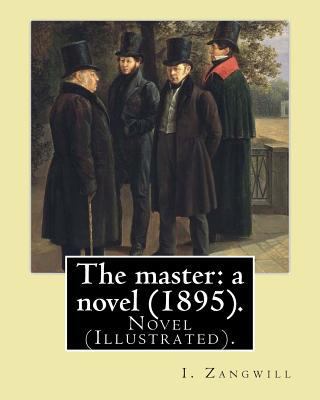 The master: a novel (1895). By: I. Zangwill: No... 198536414X Book Cover