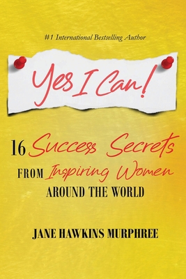 Yes I Can!: 16 Success Secrets of Inspiring Wom... 1716748542 Book Cover