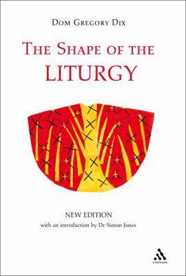 The Shape of the Liturgy, New Edition 0826479421 Book Cover