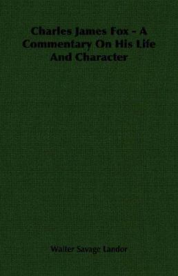 Charles James Fox - A Commentary on His Life an... 1406757918 Book Cover