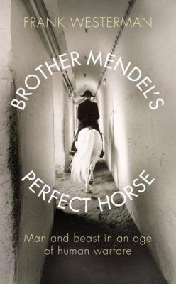 Brother Mendel's Perfect Horse: Man and Beast i... 1846550882 Book Cover