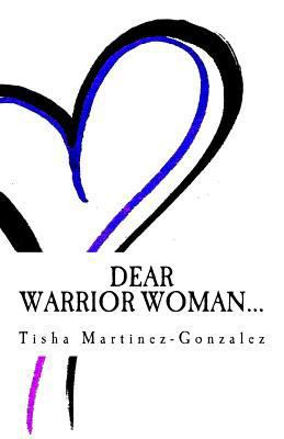 Dear Warrior Woman... 1986326365 Book Cover