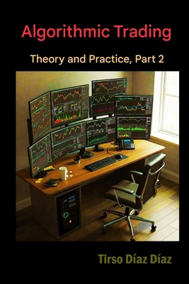 ALGORITHMIC TRADING, THEORY AND PRACTICE Part 2... B0H2CQPYVG Book Cover