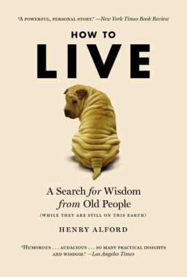 How to Live: A Search for Wisdom from Old Peopl... 0446196045 Book Cover