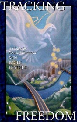 Tracking Freedom: A Guide for Personal Evolution 1571740937 Book Cover