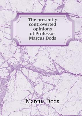 The presently controverted opinions of Professo... 5518724241 Book Cover