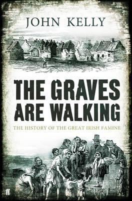 The Graves Are Walking. John Kelly 0571284418 Book Cover