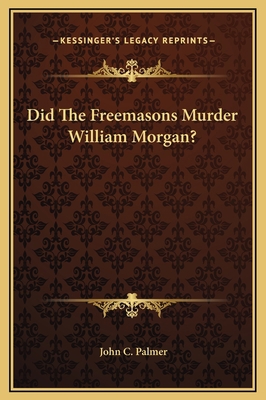 Did The Freemasons Murder William Morgan? 1169253768 Book Cover