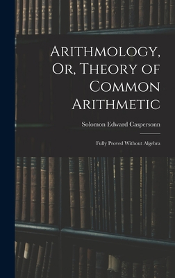 Arithmology, Or, Theory of Common Arithmetic: F... 1017958408 Book Cover