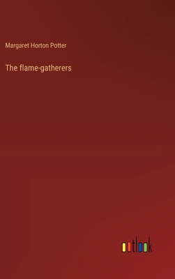 The flame-gatherers 3368939815 Book Cover