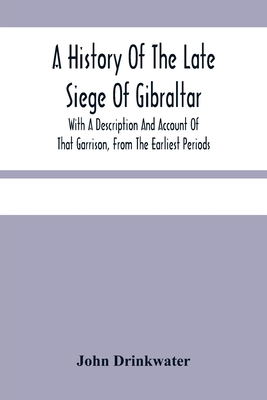 A History Of The Late Siege Of Gibraltar.: With... 9354480896 Book Cover