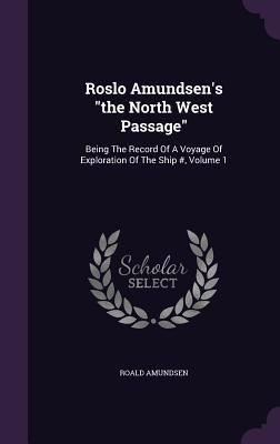 Roslo Amundsen's the North West Passage: Being ... 1346898669 Book Cover