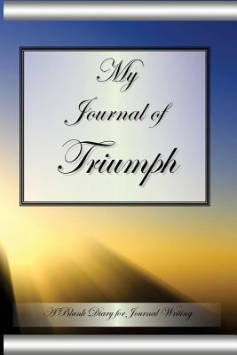 My Journal of Triumph: A Blank Diary for Journal Writing
