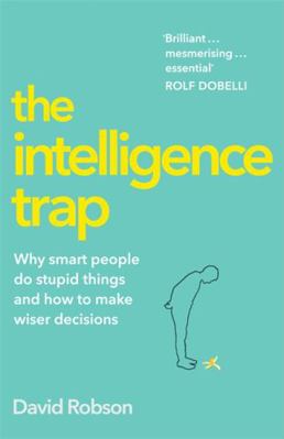 The Intelligence Trap: Why Smart People Do Stup... 1473669839 Book Cover