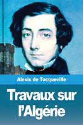 Travaux sur l'Algérie [French] 2917260939 Book Cover
