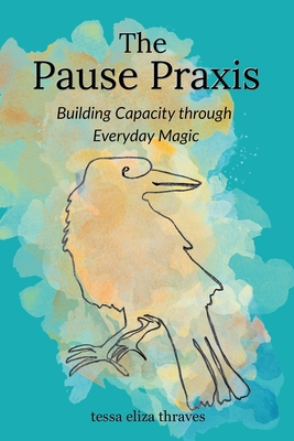 The Pause Praxis: Building Capacity Through Eve... B0HC6KZRVH Book Cover