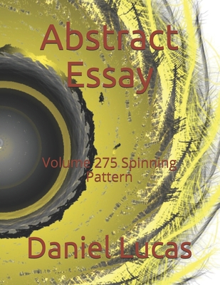Abstract Essay: Volume 275 Spinning Pattern B08YP23H16 Book Cover