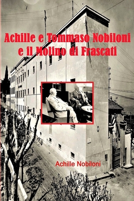 Achille e Tommaso Nobiloni e il Molino di Frascati [Italian] B08L2HNB8H Book Cover