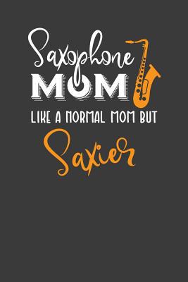 Saxophone Mom Like A Normal Mom But Saxier: Ins... 1083095455 Book Cover