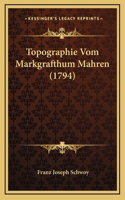 Topographie Vom Markgrafthum Mahren (1794) [German] 1166390667 Book Cover