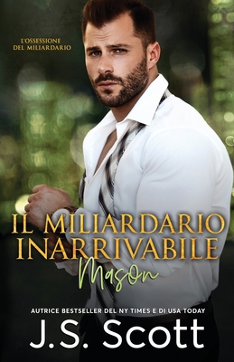 Il Miliardario Inarrivabile Mason: L'Ossessione... [Italian] B08L44MW8N Book Cover