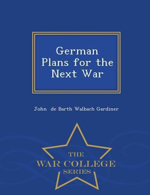 German Plans for the Next War - War College Series 129707520X Book Cover