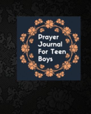 Prayer Journal For Teen Boys: daily prayer journal and religious journals to write in (Prayers Journals)