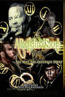 A Polished Soul: The Mike Rae Anderson Story 1502437260 Book Cover